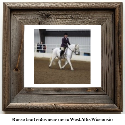 horse trail rides near me in West Allis, Wisconsin